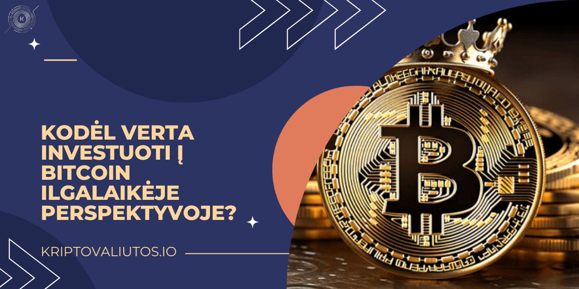 Kodėl verta investuoti į Bitcoin ilgalaikėje perspektyvoje