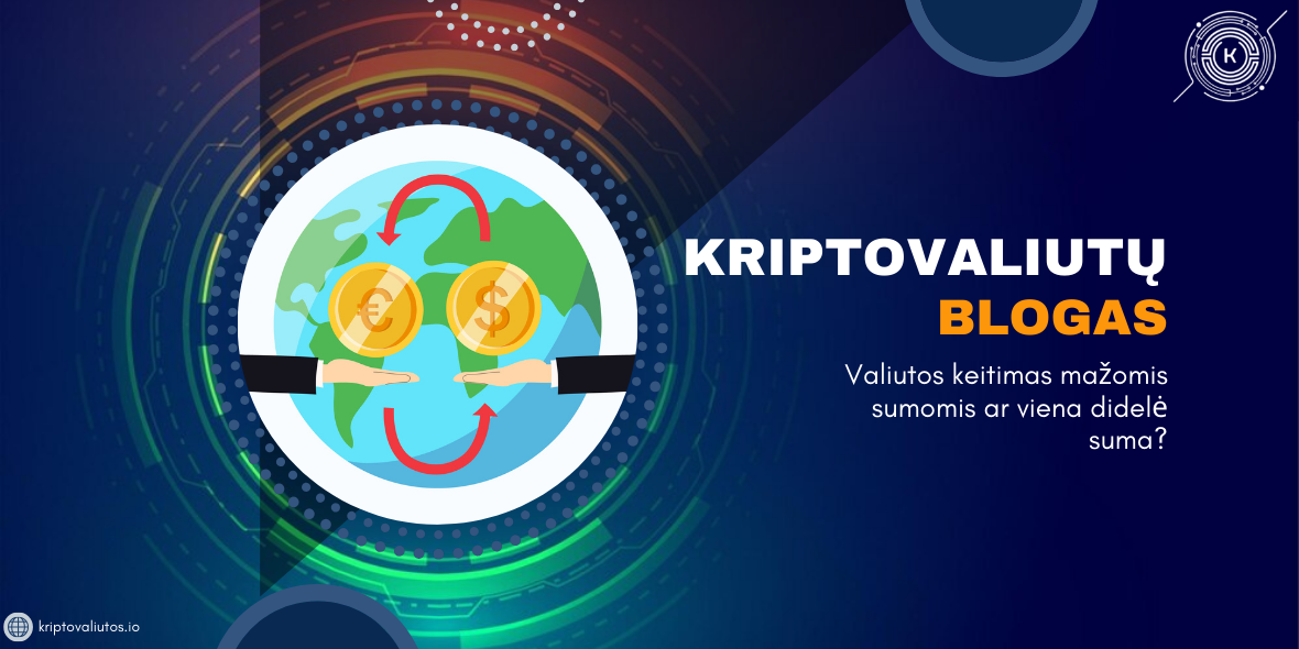 Valiutos keitimas mažomis sumomis ar viena didelė suma